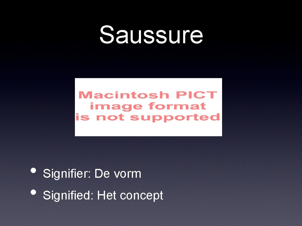 Saussure • Signifier: De vorm • Signified: Het concept Saussure • Signifier: De vorm • Signified: Het concept