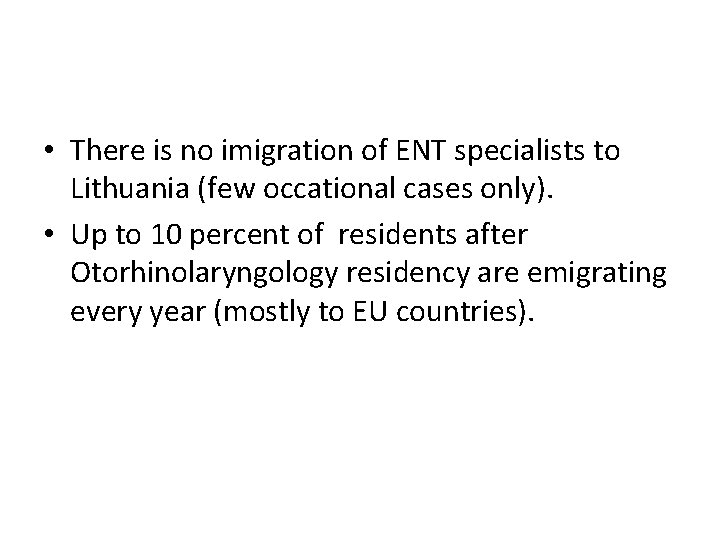  • There is no imigration of ENT specialists to Lithuania (few occational cases