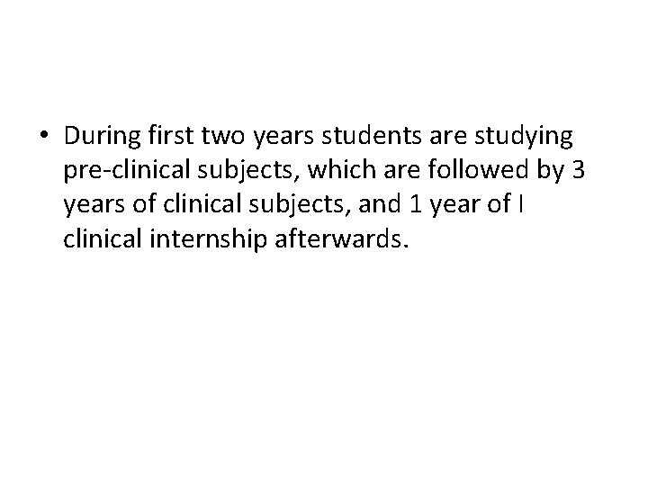  • During first two years students are studying pre-clinical subjects, which are followed