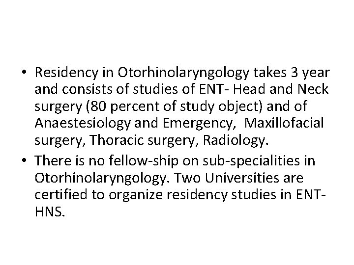  • Residency in Otorhinolaryngology takes 3 year and consists of studies of ENT-