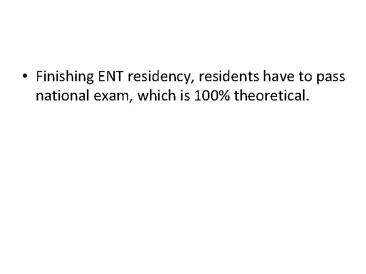  • Finishing ENT residency, residents have to pass national exam, which is 100%