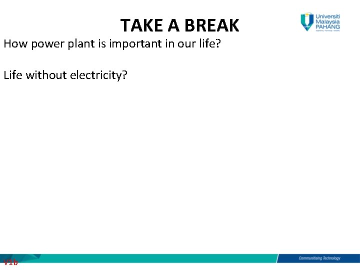 TAKE A BREAK How power plant is important in our life? Life without electricity?