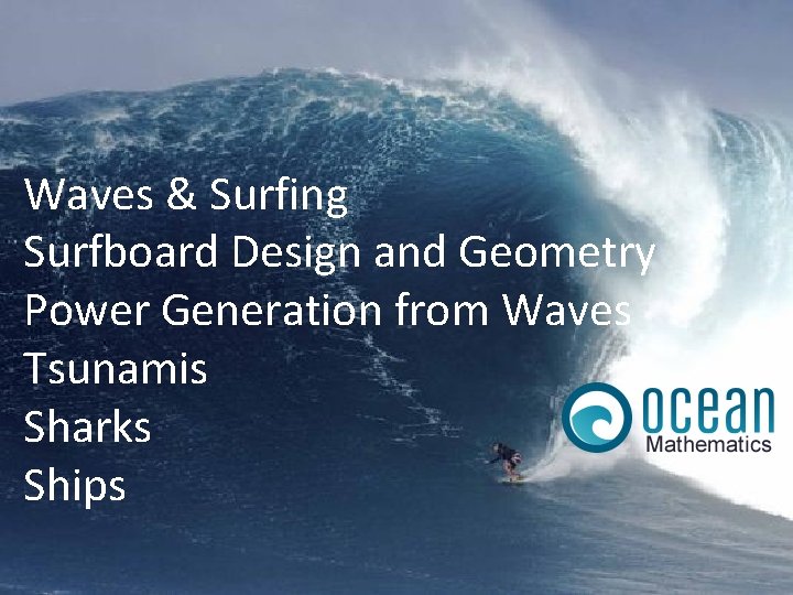 Waves & Surfing Surfboard Design and Geometry Power Generation from Waves Tsunamis Sharks Ships