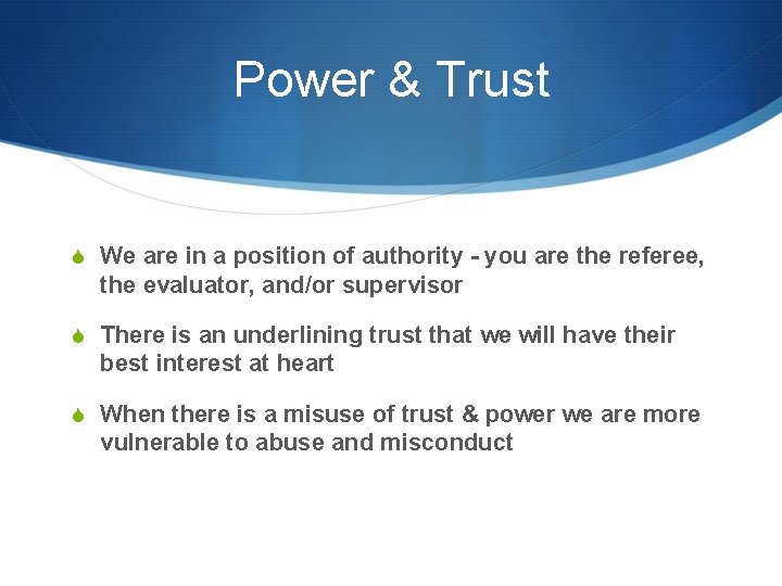 Power & Trust We are in a position of authority - you are the