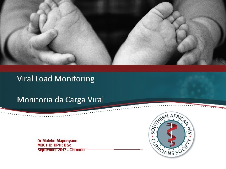 Viral Load Monitoring Monitoria da Carga Viral Dr Malebo Maponyane MBCHB; DPH; BSc September