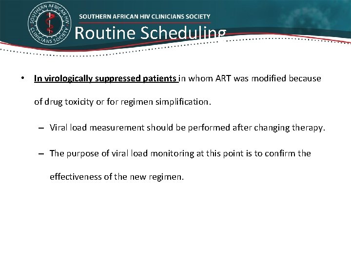 Routine Scheduling • In virologically suppressed patients in whom ART was modified because of