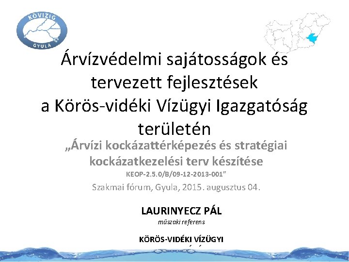 Árvízvédelmi sajátosságok és tervezett fejlesztések a Körös-vidéki Vízügyi Igazgatóság területén „Árvízi kockázattérképezés és stratégiai