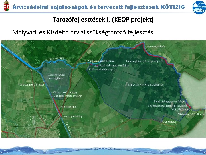Árvízvédelmi sajátosságok és tervezett fejlesztések KÖVIZIG Tározófejlesztések I. (KEOP projekt) Mályvádi és Kisdelta árvízi