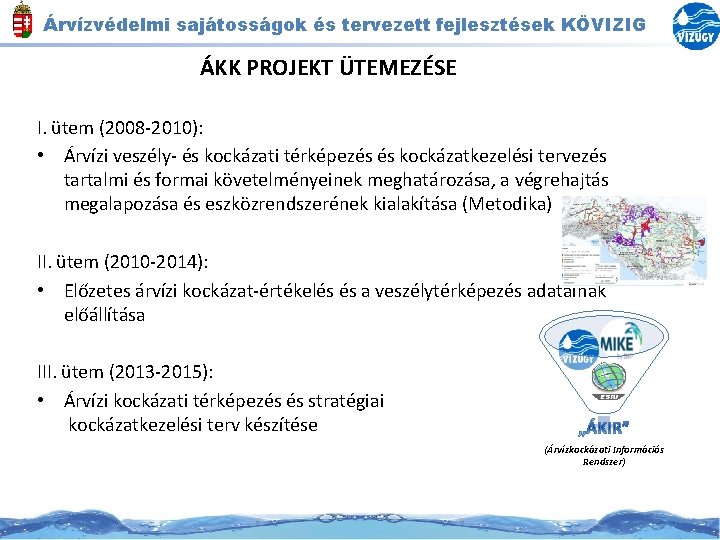 Árvízvédelmi sajátosságok és tervezett fejlesztések KÖVIZIG ÁKK PROJEKT ÜTEMEZÉSE I. ütem (2008 -2010): •