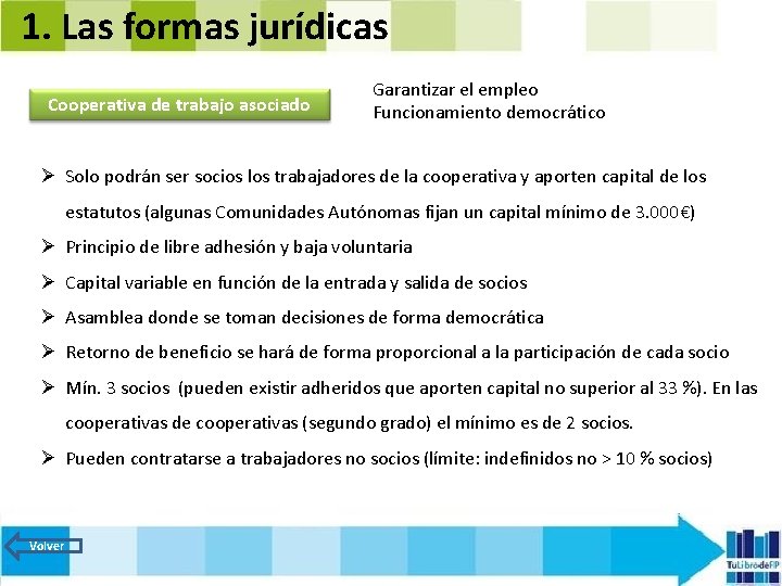 1. Las formas jurídicas Cooperativa de trabajo asociado Garantizar el empleo Funcionamiento democrático Ø