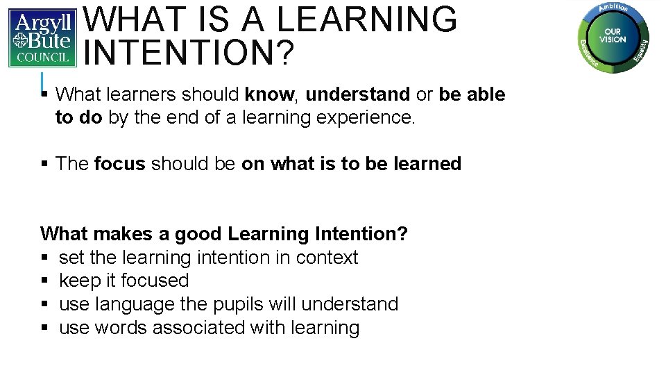 WHAT IS A LEARNING INTENTION? § What learners should know, understand or be able