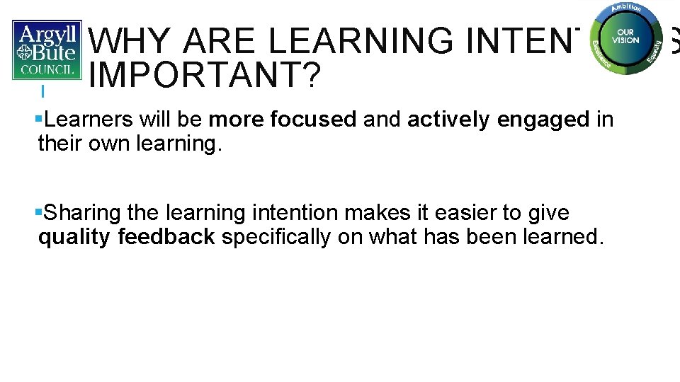 WHY ARE LEARNING INTENTIONS IMPORTANT? §Learners will be more focused and actively engaged in