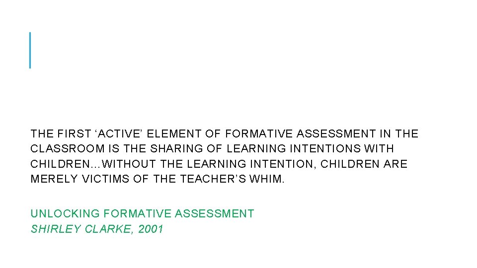 THE FIRST ‘ACTIVE’ ELEMENT OF FORMATIVE ASSESSMENT IN THE CLASSROOM IS THE SHARING OF