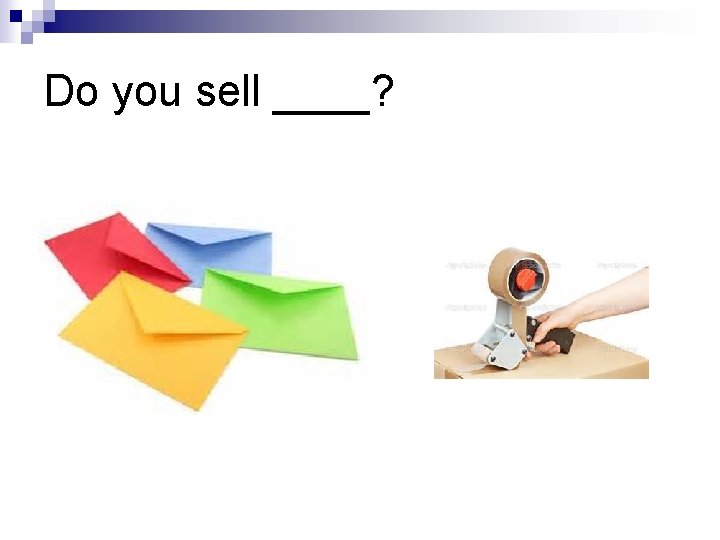 Do you sell ____? 