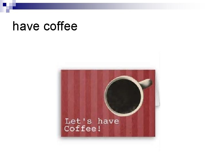 have coffee 