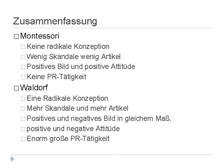 Zusammenfassung � Montessori � Keine radikale Konzeption � Wenig Skandale wenig Artikel � Positives