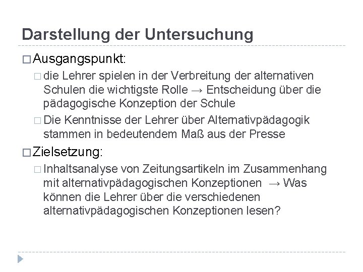 Darstellung der Untersuchung � Ausgangspunkt: � die Lehrer spielen in der Verbreitung der alternativen