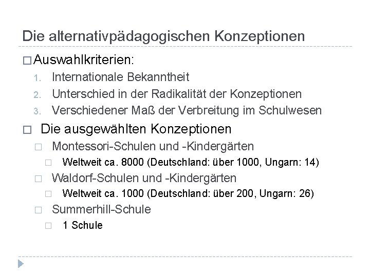 Die alternativpädagogischen Konzeptionen � Auswahlkriterien: 1. 2. 3. � Internationale Bekanntheit Unterschied in der