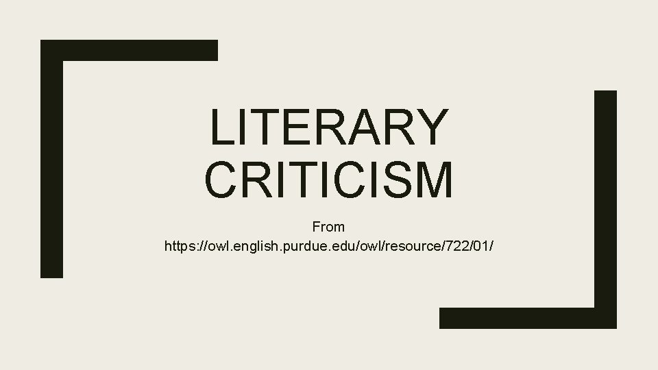 LITERARY CRITICISM From https: //owl. english. purdue. edu/owl/resource/722/01/ 