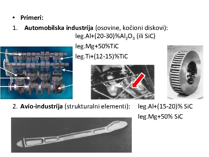  • Primeri: 1. Automobilska industrija (osovine, kočioni diskovi): leg. Al+(20 -30)%Al 2 O