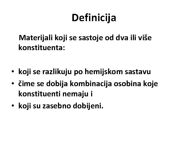 Definicija Materijali koji se sastoje od dva ili više konstituenta: • koji se razlikuju