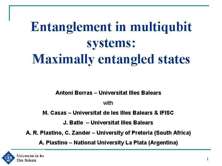 Entanglement in multiqubit systems: Maximally entangled states Antoni Borras – Universitat Illes Balears with