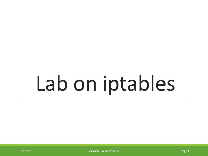 Lab on iptables 3/9/2017 CSC 4430 - LAB ON IPTABLES Page 1 