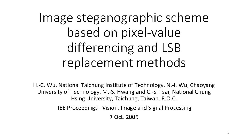 Image steganographic scheme based on pixel-value differencing and LSB replacement methods H. -C. Wu,