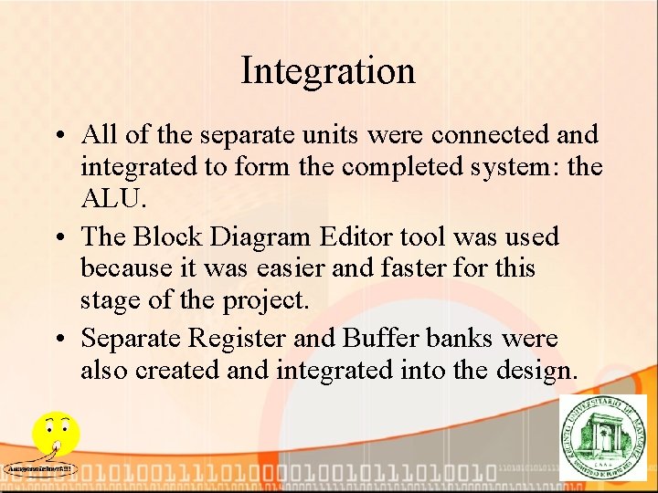 Integration • All of the separate units were connected and integrated to form the