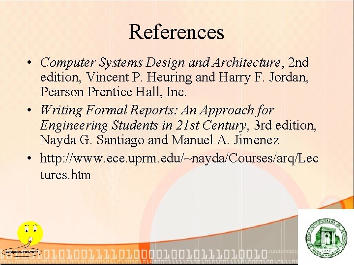 References • Computer Systems Design and Architecture, 2 nd edition, Vincent P. Heuring and