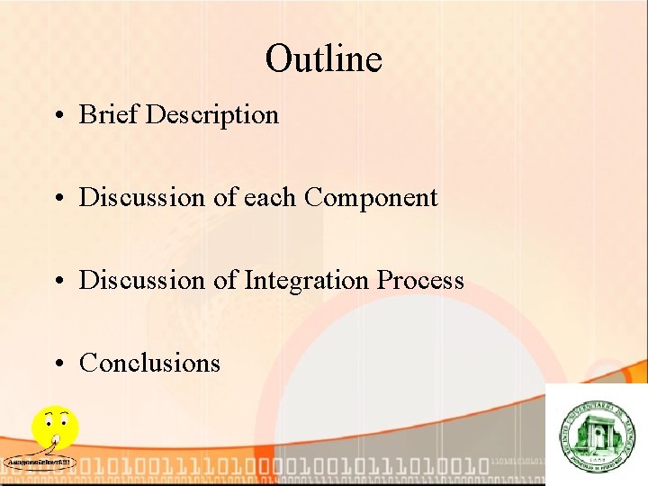 Outline • Brief Description • Discussion of each Component • Discussion of Integration Process