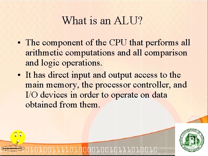 What is an ALU? • The component of the CPU that performs all arithmetic