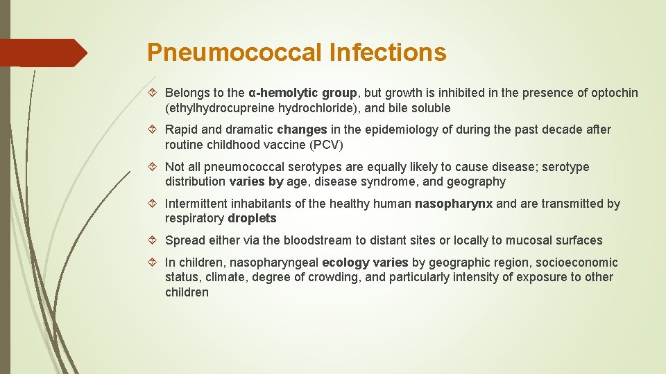 Pneumococcal Infections Belongs to the α-hemolytic group, but growth is inhibited in the presence