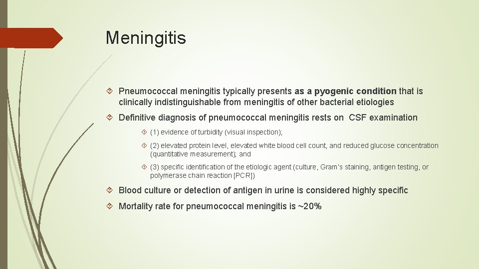 Meningitis Pneumococcal meningitis typically presents as a pyogenic condition that is clinically indistinguishable from