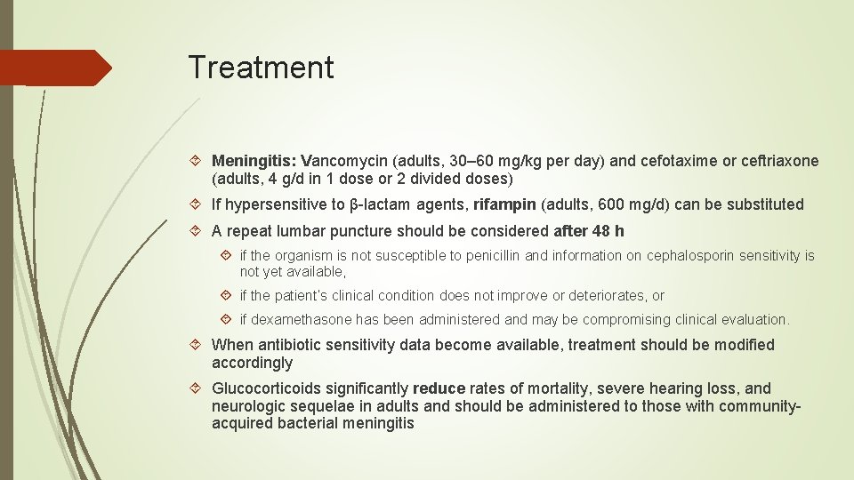 Treatment Meningitis: Vancomycin (adults, 30– 60 mg/kg per day) and cefotaxime or ceftriaxone (adults,