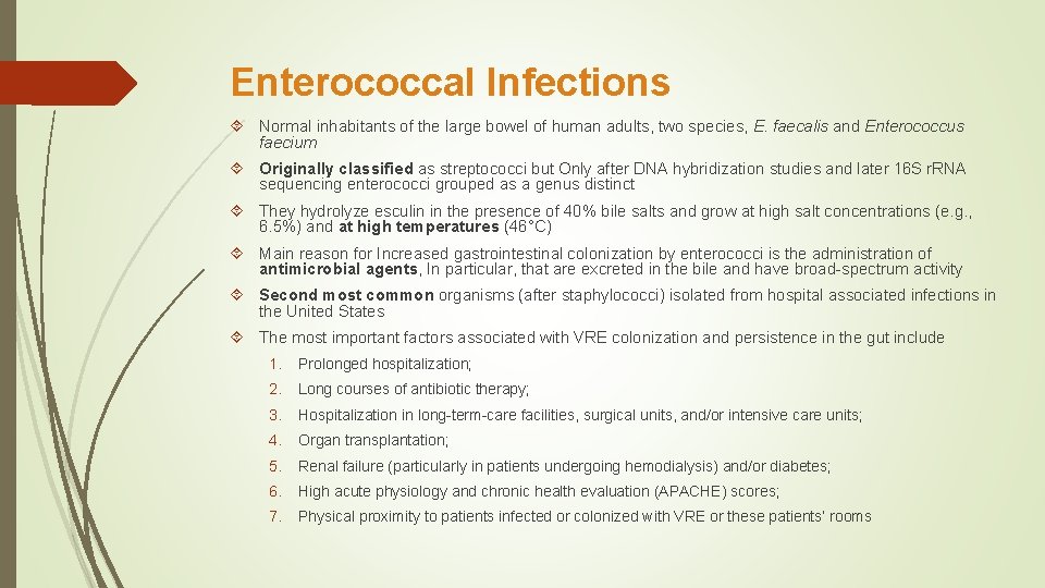 Enterococcal Infections Normal inhabitants of the large bowel of human adults, two species, E.