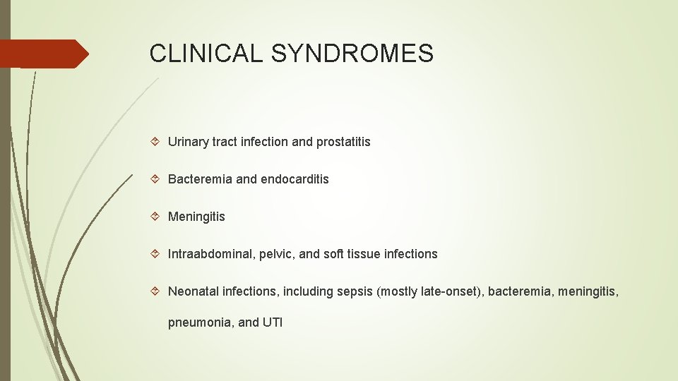 CLINICAL SYNDROMES Urinary tract infection and prostatitis Bacteremia and endocarditis Meningitis Intraabdominal, pelvic, and