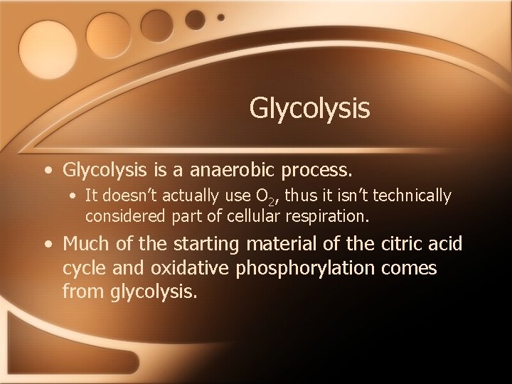 Glycolysis • Glycolysis is a anaerobic process. • It doesn’t actually use O 2,