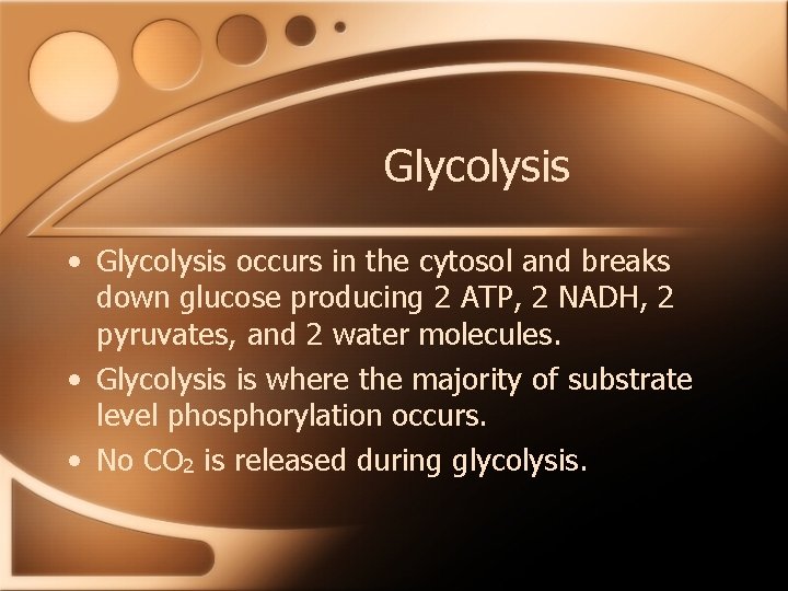 Glycolysis • Glycolysis occurs in the cytosol and breaks down glucose producing 2 ATP,