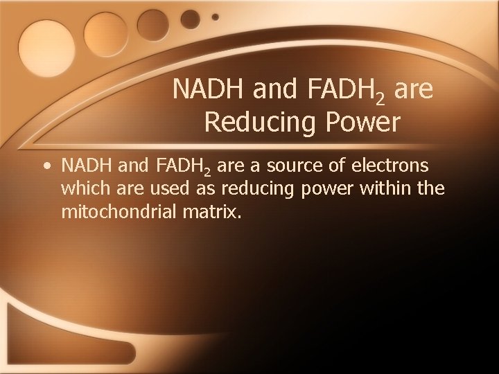 NADH and FADH 2 are Reducing Power • NADH and FADH 2 are a