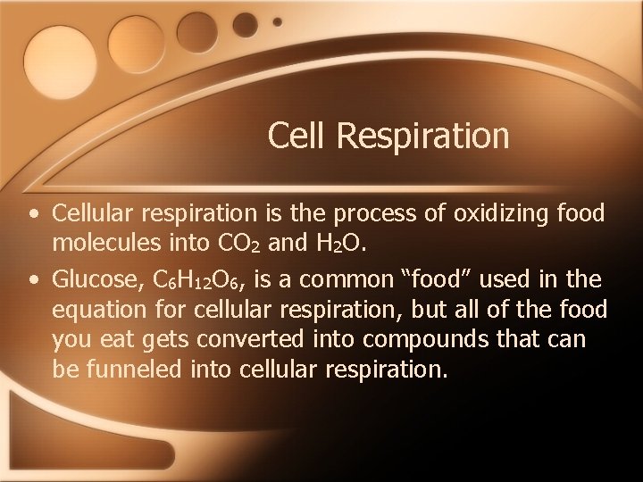 Cell Respiration • Cellular respiration is the process of oxidizing food molecules into CO