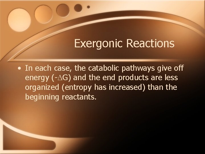 Exergonic Reactions • In each case, the catabolic pathways give off energy (-ΔG) and