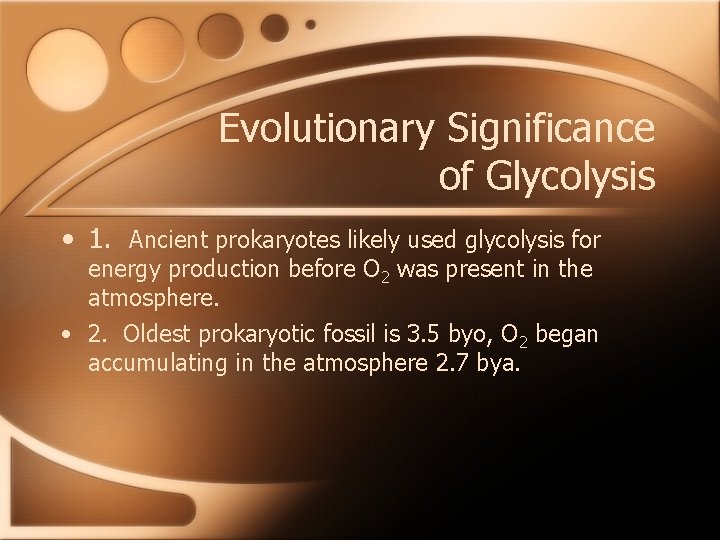 Evolutionary Significance of Glycolysis • 1. Ancient prokaryotes likely used glycolysis for energy production