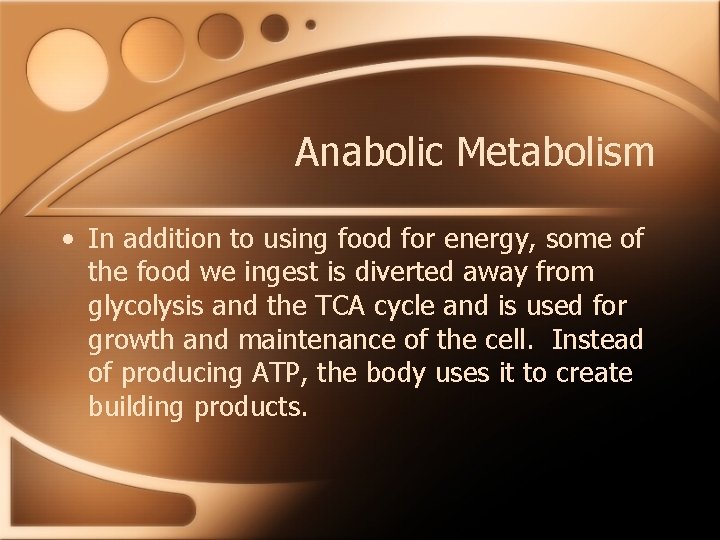 Anabolic Metabolism • In addition to using food for energy, some of the food