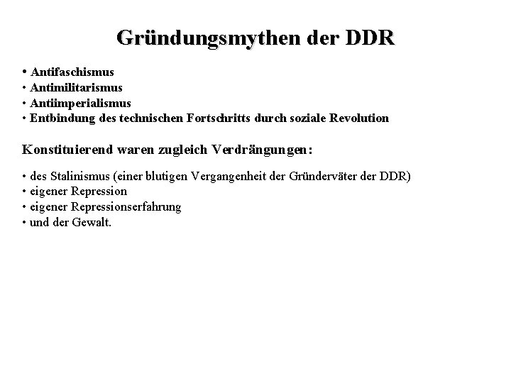 Gründungsmythen der DDR • Antifaschismus • Antimilitarismus • Antiimperialismus • Entbindung des technischen Fortschritts