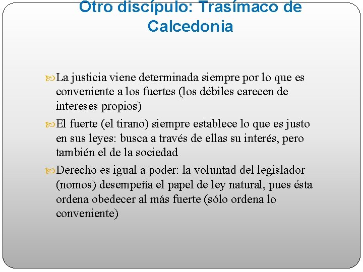 Otro discípulo: Trasímaco de Calcedonia La justicia viene determinada siempre por lo que es