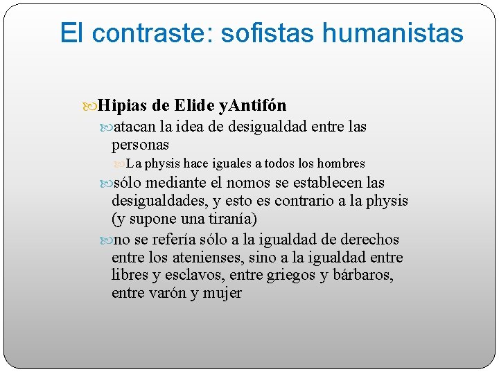 El contraste: sofistas humanistas Hipias de Elide y. Antifón atacan la idea de desigualdad