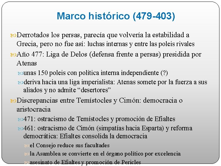 Marco histórico (479 -403) Derrotados los persas, parecía que volvería la estabilidad a Grecia,