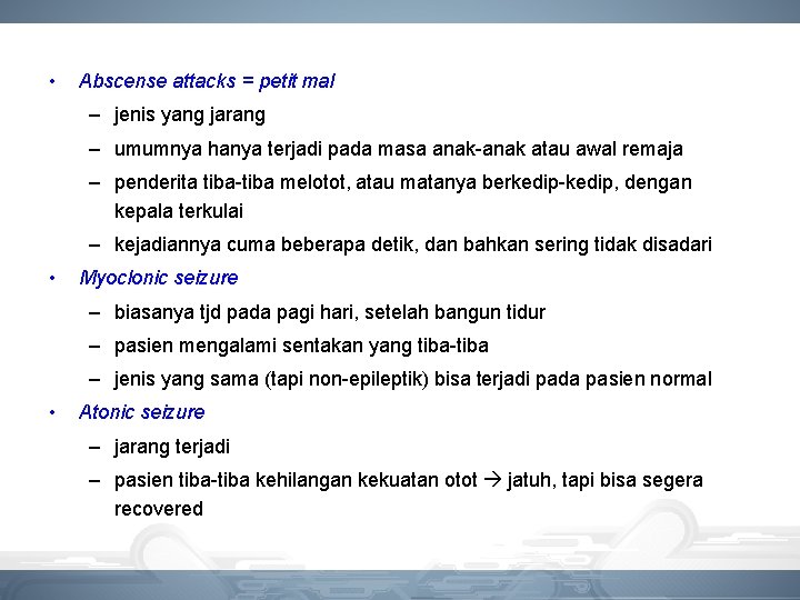  • Abscense attacks = petit mal – jenis yang jarang – umumnya hanya