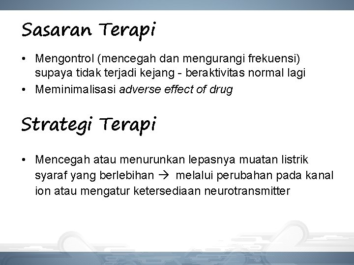 Sasaran Terapi • Mengontrol (mencegah dan mengurangi frekuensi) supaya tidak terjadi kejang - beraktivitas